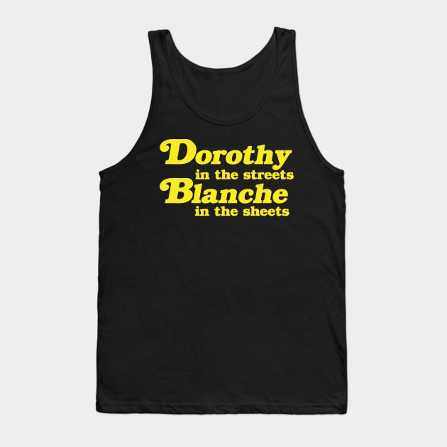 Dorothy in the Streets, Blanche in the Sheets Tank Top by geekingoutfitters